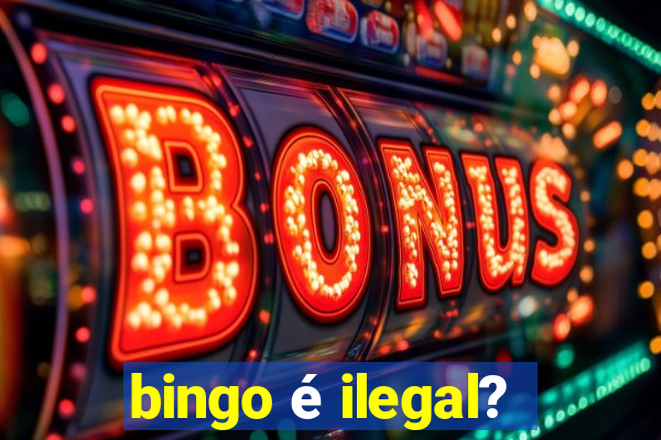 bingo é ilegal?