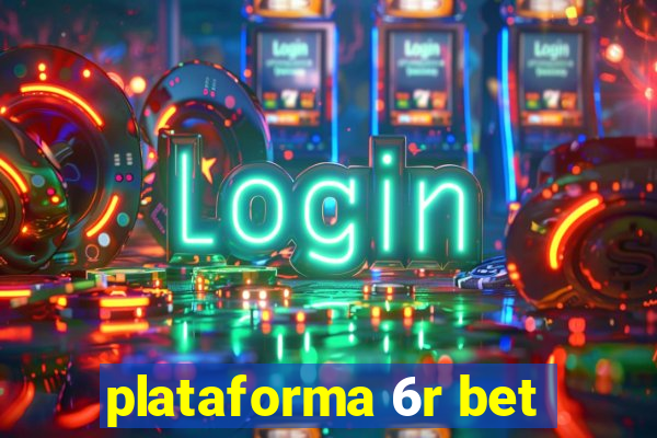 plataforma 6r bet