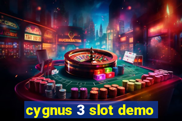 cygnus 3 slot demo