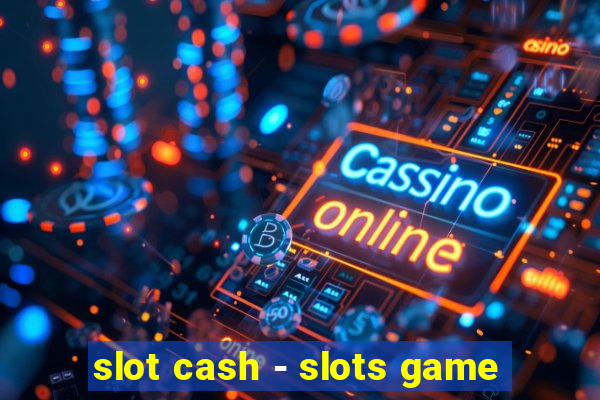 slot cash - slots game