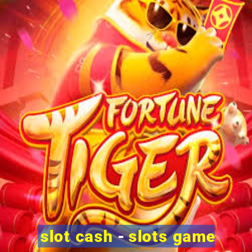 slot cash - slots game