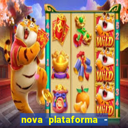 nova plataforma - fortune tiger