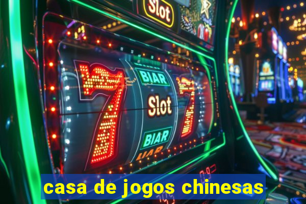 casa de jogos chinesas