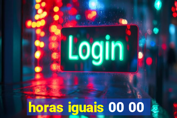 horas iguais 00 00