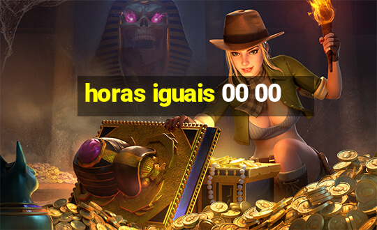 horas iguais 00 00