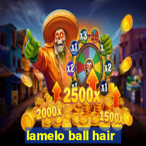 lamelo ball hair