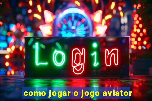 como jogar o jogo aviator