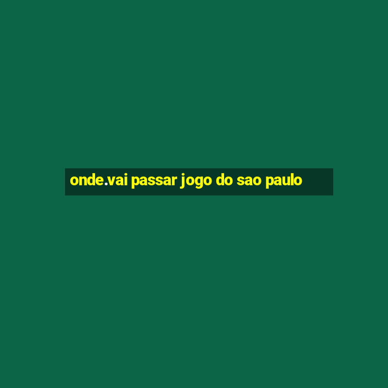 onde.vai passar jogo do sao paulo