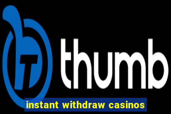 instant withdraw casinos