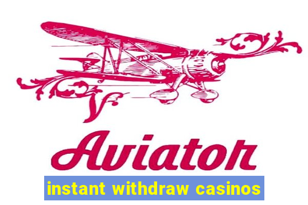 instant withdraw casinos