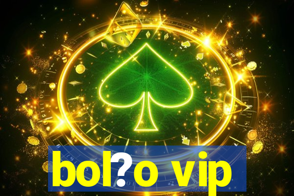 bol?o vip