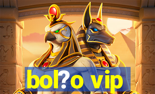 bol?o vip