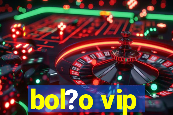 bol?o vip