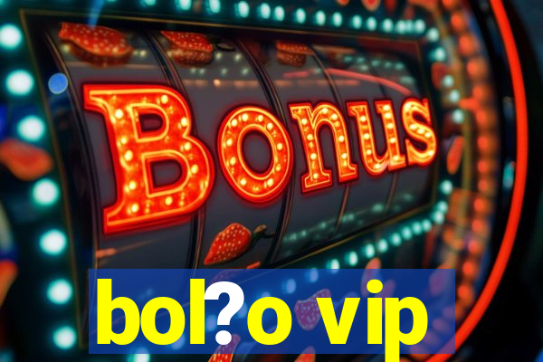 bol?o vip