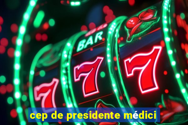 cep de presidente médici