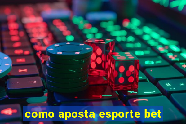 como aposta esporte bet