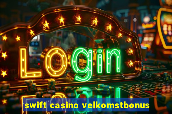 swift casino velkomstbonus