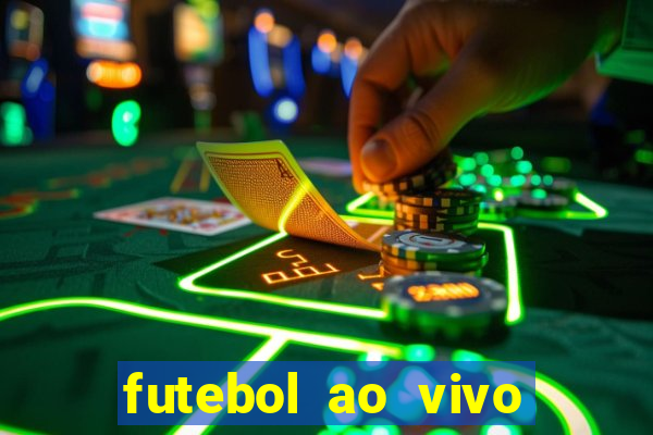 futebol ao vivo hoje online