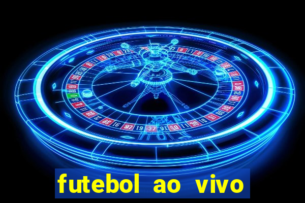 futebol ao vivo hoje online