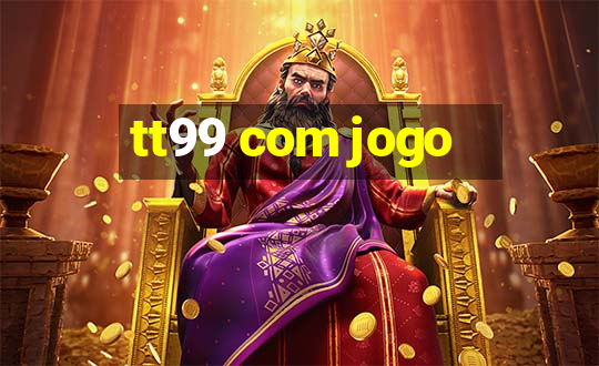 tt99 com jogo