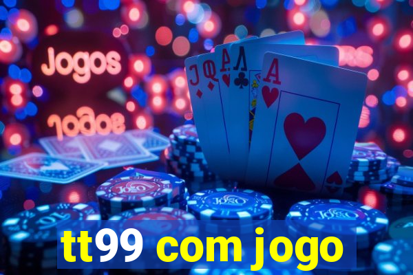 tt99 com jogo