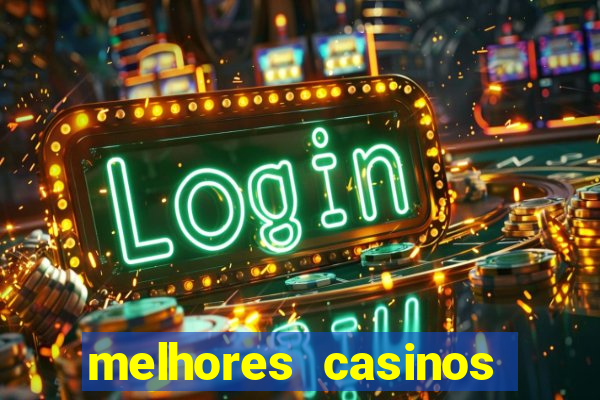 melhores casinos online com b么nus de registo