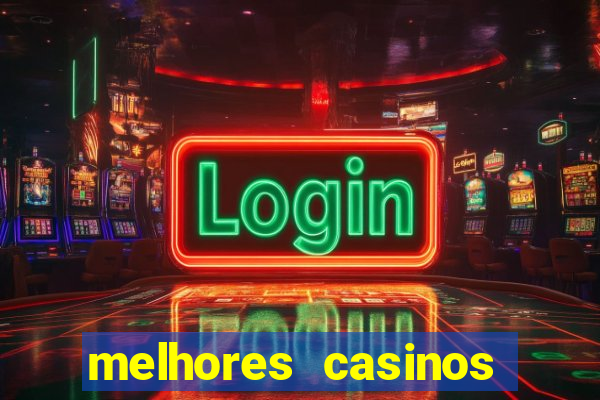 melhores casinos online com b么nus de registo