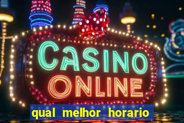 qual melhor horario para ganhar dinheiro no fortune tiger