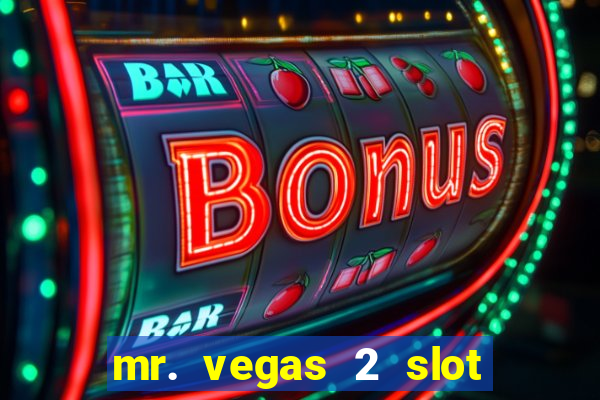 mr. vegas 2 slot free play