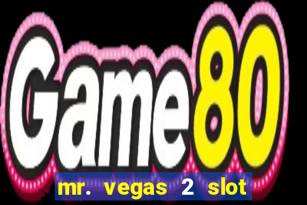 mr. vegas 2 slot free play