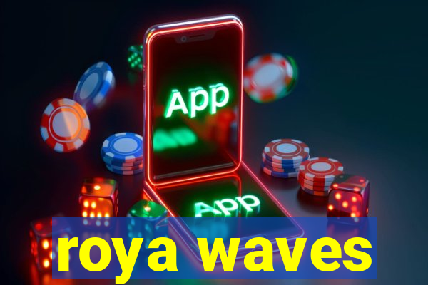 roya waves