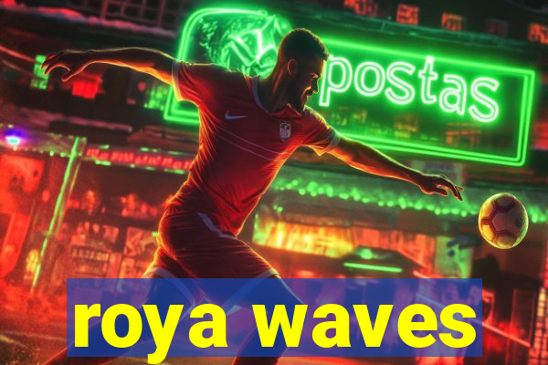 roya waves