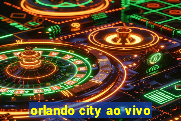 orlando city ao vivo