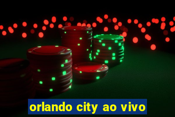 orlando city ao vivo