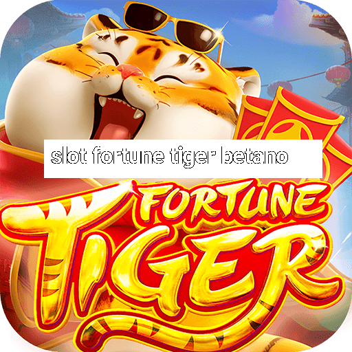 slot fortune tiger betano