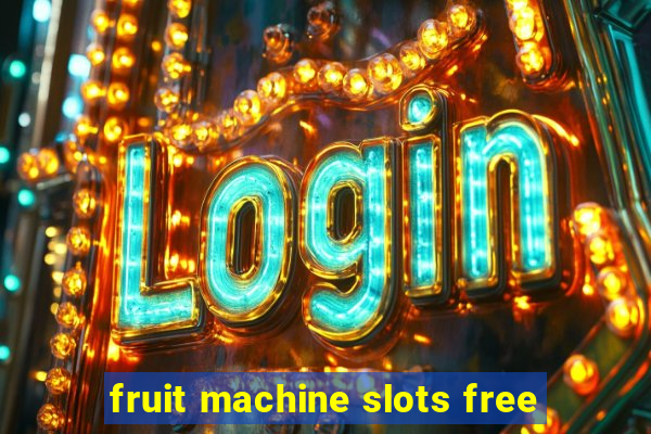 fruit machine slots free