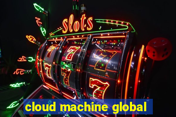 cloud machine global