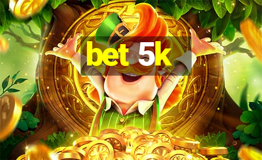 bet 5k