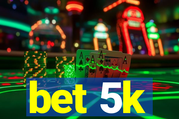 bet 5k