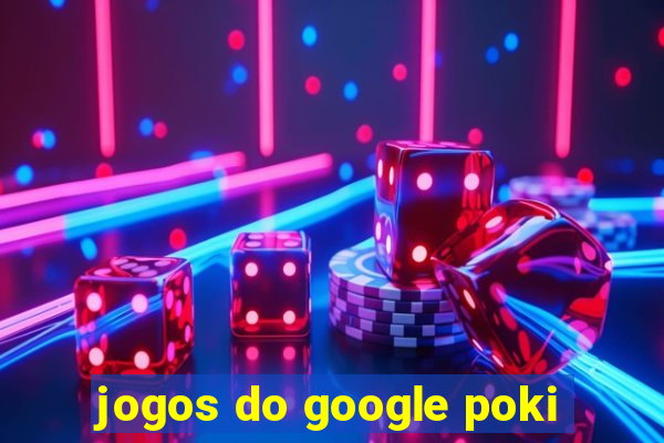 jogos do google poki