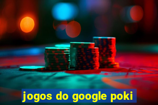 jogos do google poki