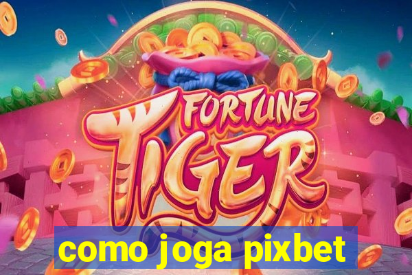 como joga pixbet