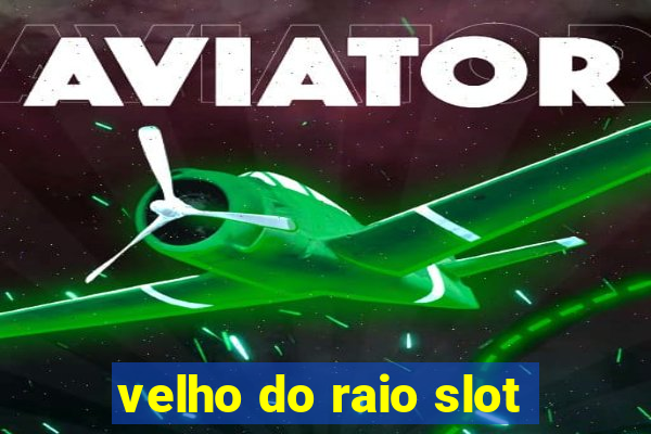 velho do raio slot