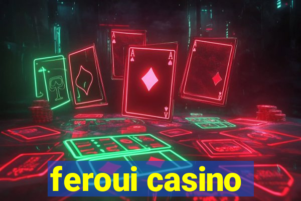 feroui casino