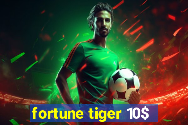 fortune tiger 10$