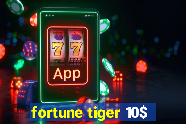 fortune tiger 10$