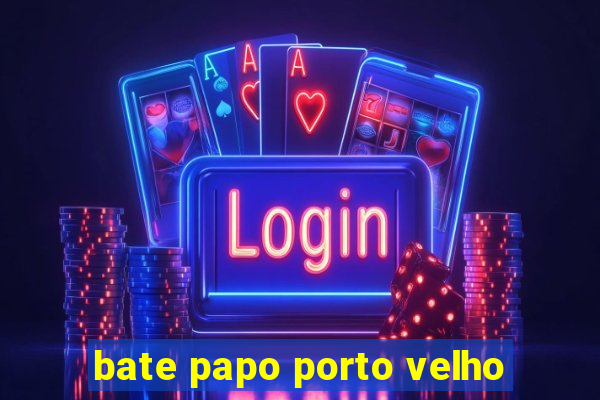 bate papo porto velho