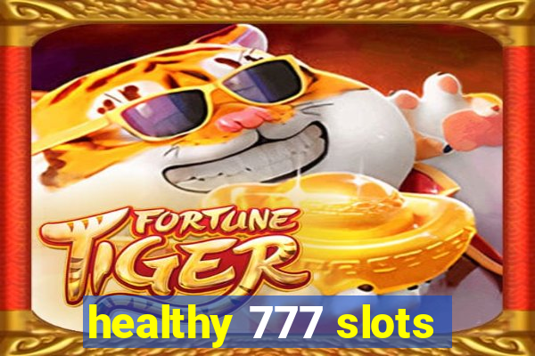 healthy 777 slots