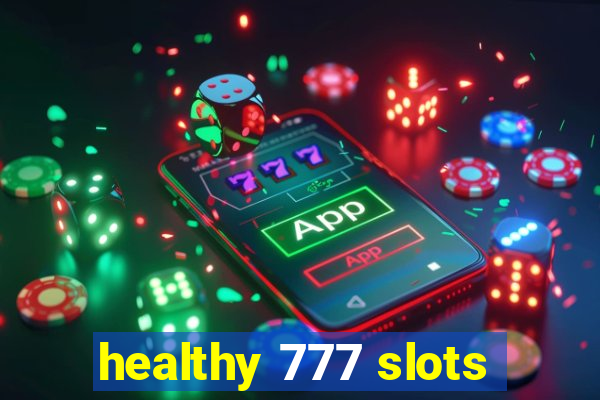 healthy 777 slots