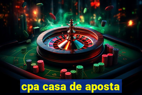 cpa casa de aposta